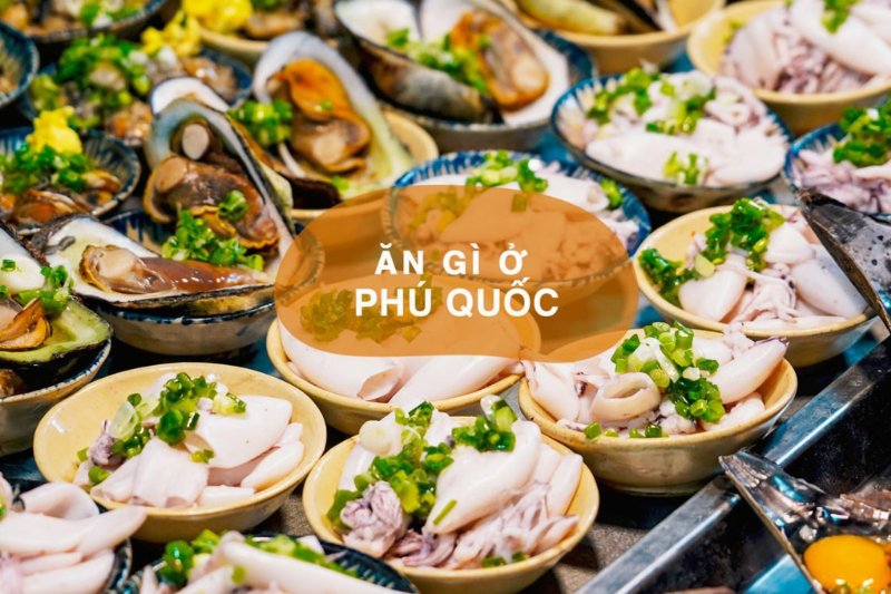 Du lịch Phú Quốc nên ăn gì?